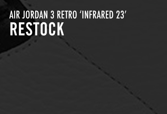 AJ3,Air Jordan 3 AJ3 Air Jordan 3 “Infrared 23” 本周六在国内再次发售